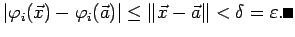 $\displaystyle \left\vert\varphi_i(\vec x)-\varphi_i(\vec a)\right\vert
\le\left\Vert\vec x-\vec a\right\Vert<\delta=\eps. \qed
$