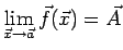 $\displaystyle \lim_{\vec x\to\vec a}\vec f(\vec x)=\vec A$