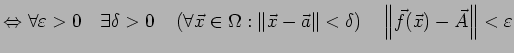 $\displaystyle \Iff \forall\eps>0\quad\exists\delta>0\quad \left(\forall\vec x\i...
...a\right\Vert<\delta\right) \quad\left\Vert\vec f(\vec x)-\vec A\right\Vert<\eps$