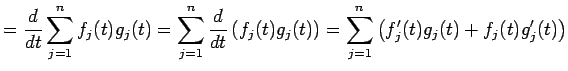 $\displaystyle =\frac{\D}{\Dt}\sum_{j=1}^n f_j(t)g_j(t) =\sum_{j=1}^n\frac{\D}{\Dt}\left(f_j(t)g_j(t)\right) =\sum_{j=1}^n\left(f_j'(t)g_j(t)+f_j(t)g_j'(t)\right)$