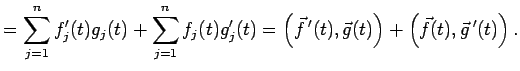 $\displaystyle =\sum_{j=1}^n f_j'(t)g_j(t) +\sum_{j=1}^n f_j(t)g_j'(t) = \left(\vec f\,'(t),\vec g(t)\right) + \left(\vec f(t),\vec g\,'(t)\right).$