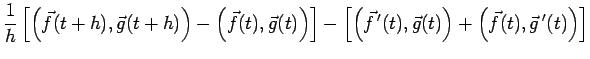 $\displaystyle \frac{1}{h} \left[ \left(\vec f(t+h),\vec g(t+h)\right)-\left(\ve...
...\left(\vec f\,'(t),\vec g(t)\right)+\left(\vec f(t),\vec g\,'(t)\right) \right]$