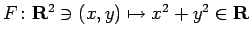 $ F\colon\R^2\ni(x,y)\mapsto x^2+y^2\in\R$