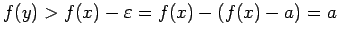 $ f(y)>f(x)-\eps=f(x)-(f(x)-a)=a$