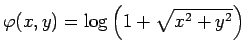 $ \varphi(x,y)=\log\left(1+\sqrt{x^2+y^2}\right)$