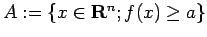 $ A:=\left\{x\in\R^n; f(x)\ge a\right\}$