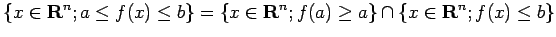 $\displaystyle \{x\in\R^n; a\le f(x)\le b\}
=\{x\in\R^n; f(a)\ge a\}\cap \{x\in\R^n; f(x)\le b\}
$