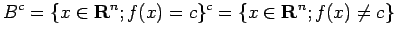 $\displaystyle B^c
=\{x\in\R^n; f(x)=c\}^c
=\{x\in\R^n; f(x)\ne c\}
$