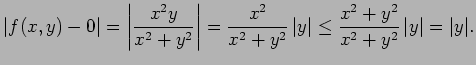 $\displaystyle \left\vert f(x,y)-0\right\vert
=\left\vert\frac{x^2y}{x^2+y^2}\ri...
... y\right\vert
\le\frac{x^2+y^2}{x^2+y^2}\left\vert y\right\vert
=\vert y\vert.
$