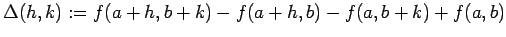 $\displaystyle \Delta(h,k):=f(a+h,b+k)-f(a+h,b)-f(a,b+k)+f(a,b)
$