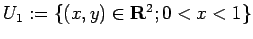 $ U_1:=\{(x,y)\in\R^2; 0<x<1\}$