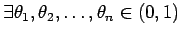 $ \exists\theta_1,\theta_2,\dots,\theta_n\in(0,1)$