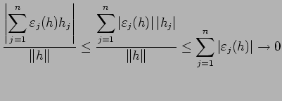 $\displaystyle \frac{ \left\vert\dsp\sum_{j=1}^n\eps_j(h)h_j \right\vert}
{\left...
...\left\Vert h\right\Vert}
\le\dsp\sum_{j=1}^n\left\vert\eps_j(h)\right\vert\to 0$