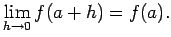 $\displaystyle \lim_{h\to 0}f(a+h)=f(a).
$