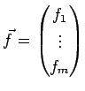 $ \vec f=\begin{pmatrix}f_1\ \vdots\ f_m\end{pmatrix}$