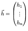 $ \vec h=\begin{pmatrix}h_1\ \vdots \\
h_n\end{pmatrix}$