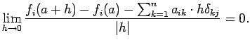 $\displaystyle \lim_{h\to 0}\frac{f_i(a+h)-f_i(a)-\sum_{k=1}^n a_{ik}\cdot h\delta_{kj}}
{\vert h\vert}=0.
$