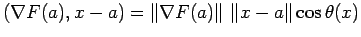 $\displaystyle \left(\nabla F(a),x-a\right)
=\left\Vert\nabla F(a)\right\Vert \left\Vert x-a\right\Vert \cos\theta(x)
$