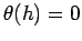 $ \theta(h)=0$