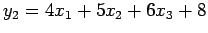 $ y_2=4x_1+5x_2+6x_3+8$