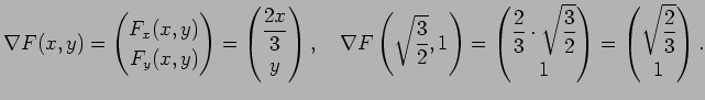 $\displaystyle \nabla F(x,y)=\begin{pmatrix}F_x(x,y) \\ F_y(x,y) \end{pmatrix}=\...
...c{3}{2}}\\ 1\end{pmatrix}=\begin{pmatrix}\sqrt{\dfrac{2}{3}}\\ 1\end{pmatrix}.
$