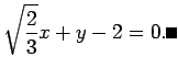 $\displaystyle \sqrt{\frac{2}{3}}x+y-2=0.
\qed
$