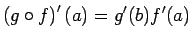 $\displaystyle \left(g\circ f\right)'(a)=g'(b)f'(a)$