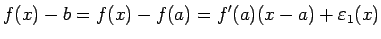 $\displaystyle f(x)-b=f(x)-f(a)=f'(a)(x-a)+\eps_1(x)
$