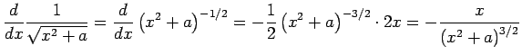 $\displaystyle \frac{\D}{\D x}\frac{1}{\sqrt{x^2+a}}
=\frac{\D}{\D x}\left(x^2+a...
...ac{1}{2}\left(x^2+a\right)^{-3/2}\cdot 2x
=-\frac{x}{\left(x^2+a\right)^{3/2}}
$