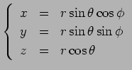 $\displaystyle \left\{
\begin{array}{lcl}%
x & = & r \sin\theta\cos\phi \\
y & = & r \sin\theta\sin\phi \\
z & = & r \cos\theta
\end{array}\right.
$