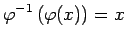 $\displaystyle \varphi^{-1}\left(\varphi(x)\right)=x$