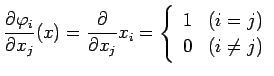 $\displaystyle \frac{\rd \varphi_i}{\rd x_j}(x)=\frac{\rd}{\rd x_j}x_i
=\left\{
\begin{array}{ll}
1 & \mbox{($i=j$)}\\
0 & \mbox{($i\ne j$)}
\end{array}\right.
$