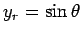 $ y_r=\sin\theta$