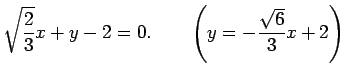 $\displaystyle \sqrt{\frac{2}{3}}x+y-2=0.
\qquad
\left(y=-\frac{\sqrt{6}}{3}x+2\right)
$