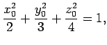 $\displaystyle \dfrac{x_0^2}{2}+\dfrac{y_0^2}{3}+\dfrac{z_0^2}{4}=1,
$