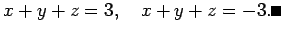 $\displaystyle x+y+z=3,\quad x+y+z=-3. \qed
$