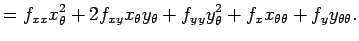 $\displaystyle =f_{xx}x_\theta^2+2f_{xy}x_\theta y_\theta+f_{yy}y_\theta^2 +f_x x_{\theta\theta}+f_y y_{\theta\theta}.$