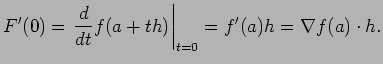 $\displaystyle F'(0)=\left.\frac{\D}{\D t}f(a+t h)\right\vert _{t=0}=f'(a)h=\nabla
f(a)\cdot h.
$