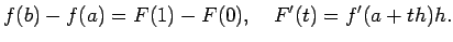 $\displaystyle f(b)-f(a)=F(1)-F(0),\quad F'(t)=f'(a+t h)h.
$