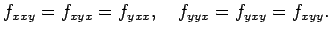 $\displaystyle f_{xxy}=f_{xyx}=f_{yxx}, \quad f_{yyx}=f_{yxy}=f_{xyy}.
$