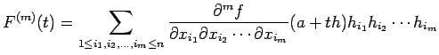 $\displaystyle F^{(m)}(t)
=\sum_{1\le i_1,i_2,\dots,i_m\le n}
\frac{\rd^m f}{\rd x_{i_1}\rd x_{i_2}\cdots\rd x_{i_m}}
(a+t h)h_{i_1}h_{i_2}\cdots h_{i_m}
$