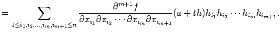 $\displaystyle =\sum_{1\le i_1,i_2,\dots,i_m,i_{m+1}\le n} \frac{\rd^{m+1} f}{\r...
...dots\rd x_{i_m}\rd x_{i_{m+1}}} (a+t h)h_{i_1}h_{i_2}\cdots h_{i_m}h_{i_{m+1}}.$