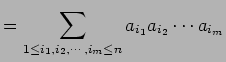 $\displaystyle =\sum_{1\le i_1,i_2,\cdots,i_m\le n}a_{i_1}a_{i_2}\cdots a_{i_m}$