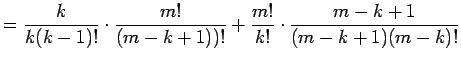 $\displaystyle =\frac{k}{k(k-1)!}\cdot\frac{m!}{(m-k+1))!} +\frac{m!}{k!}\cdot\frac{m-k+1}{(m-k+1)(m-k)!}$