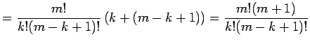 $\displaystyle =\frac{m!}{k!(m-k+1)!}\left(k+(m-k+1)\right) =\frac{m!(m+1)}{k!(m-k+1)!}$