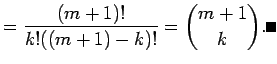 $\displaystyle =\frac{(m+1)!}{k!((m+1)-k)!}={m+1\choose k}. \qed$