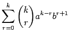 $\displaystyle \sum_{r=0}^k{k\choose r}a^{k-r}b^{r+1}$