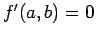 $ f'(a,b)=0$