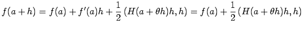 $\displaystyle f(a+h)=f(a)+f'(a)h+\frac{1}{2}\left(H(a+\theta h)h,h\right)
=f(a)+\frac{1}{2}\left(H(a+\theta h)h,h\right)
$