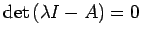 $ \det
\left(\lambda I-A\right)=0$